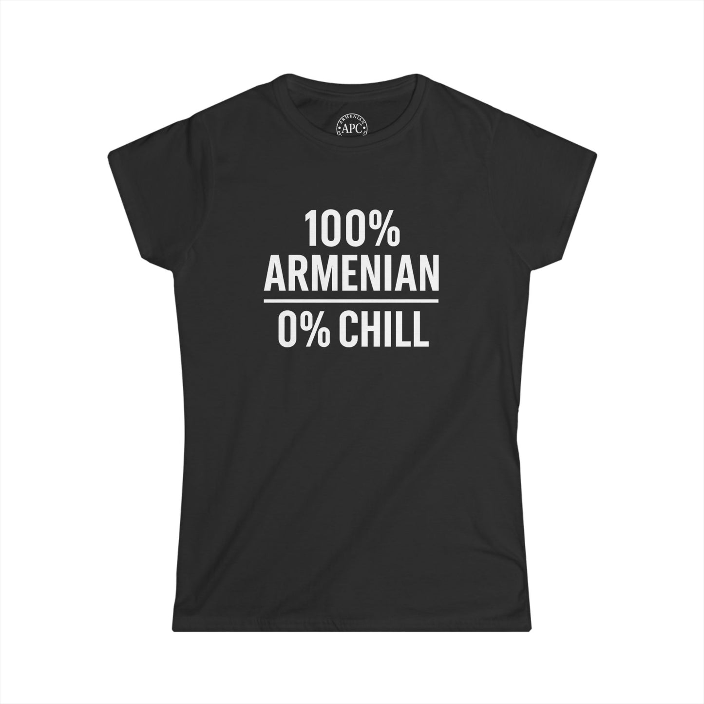 100% Armenian 0% Chill Women's Softstyle Tee