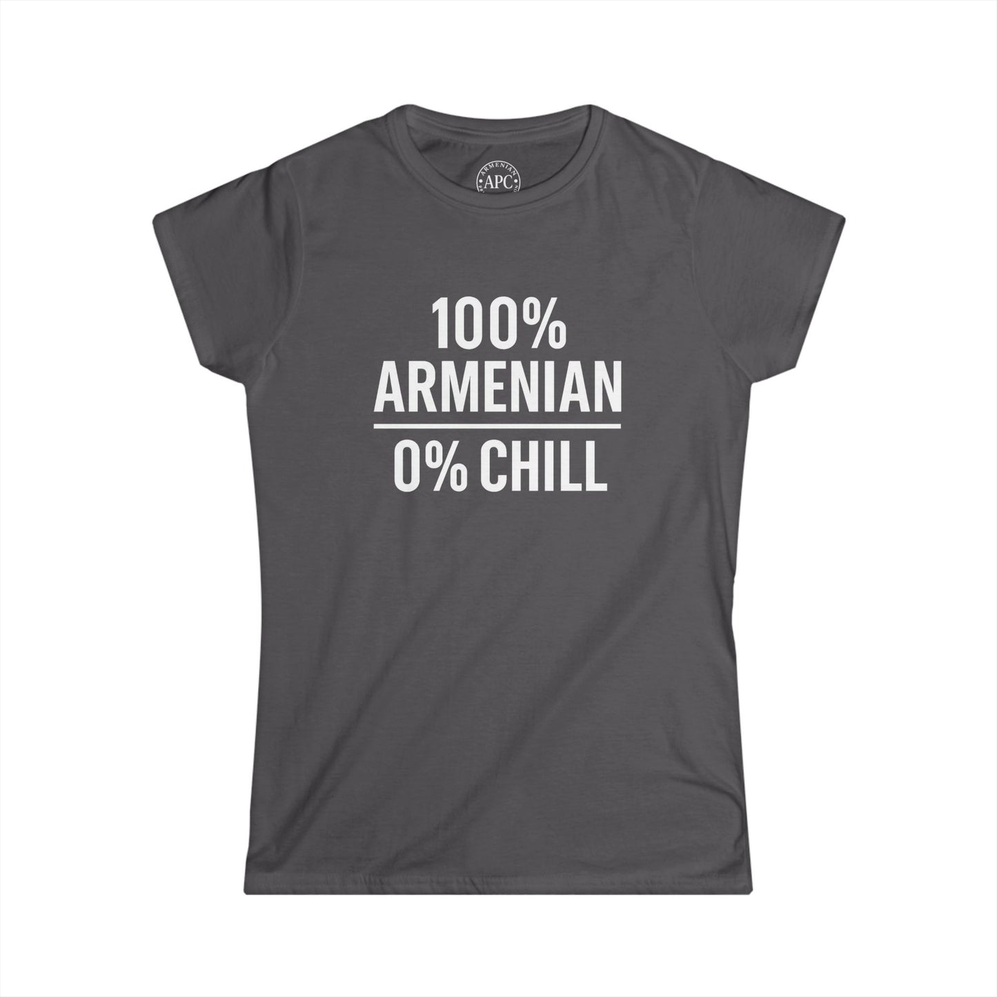 100% Armenian 0% Chill Women's Softstyle Tee