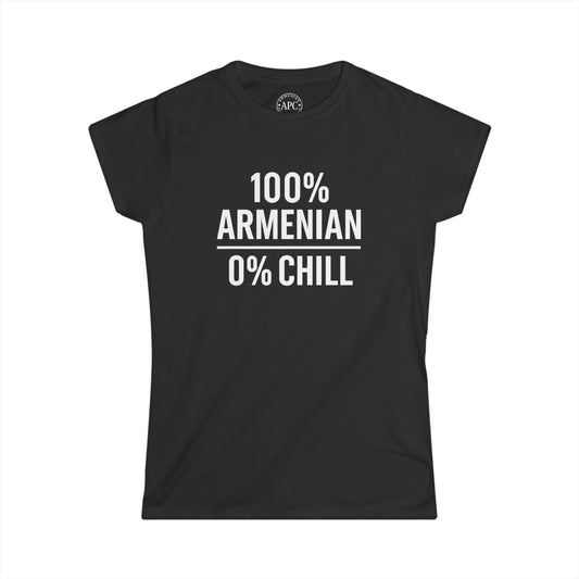 100% Armenian 0% Chill Women's Softstyle Tee
