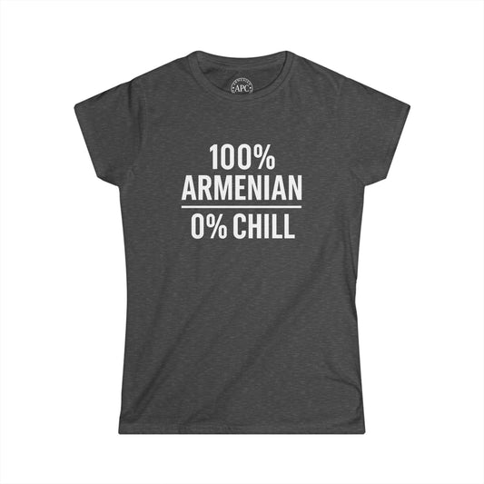 100% Armenian 0% Chill Women's Softstyle Tee