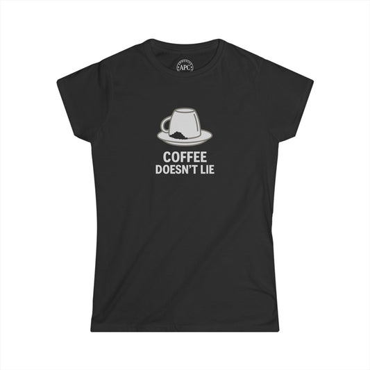 Coffee Doesn't Lie Women's Softstyle Tee